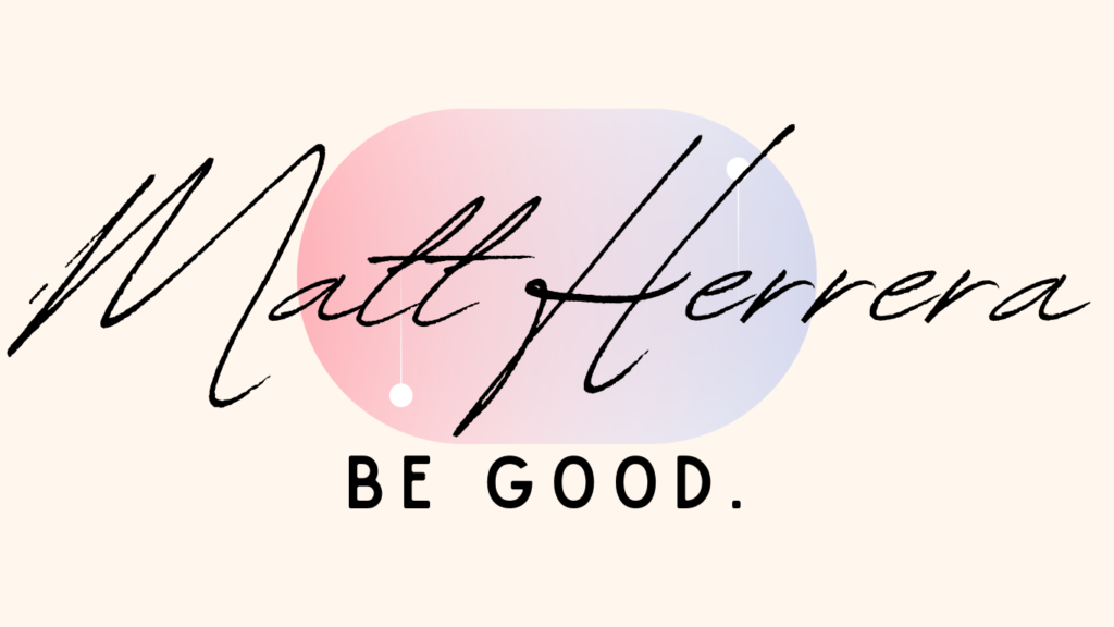 A graphic design featuring the stylized signature 'Matt Herrera' in black script overlaid on a soft, pastel-colored background with shades of pink and blue. Below the signature, in a contrasting bold, capitalized font, reads the phrase 'BE GOOD.' The overall design is elegant and minimalist, conveying a personal brand or logo with a positive message.
